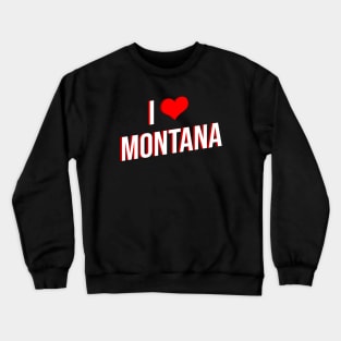 I Love Montana Crewneck Sweatshirt